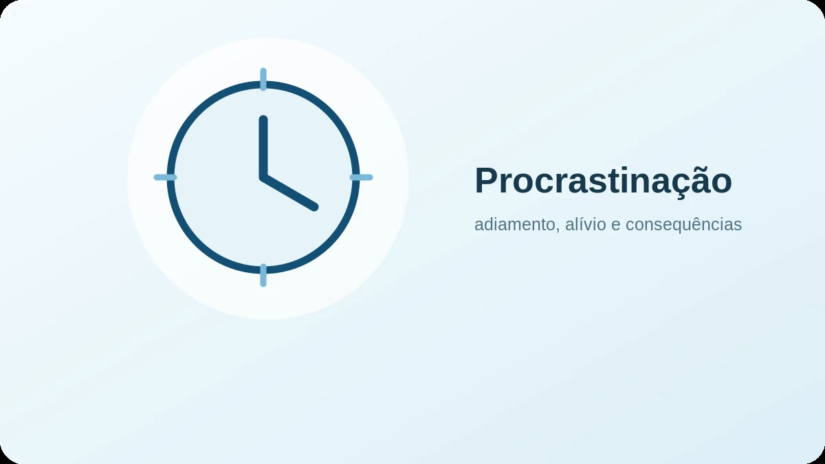 Imagem representativa de Procrastinação: por que adiar alivia agora e cobra depois